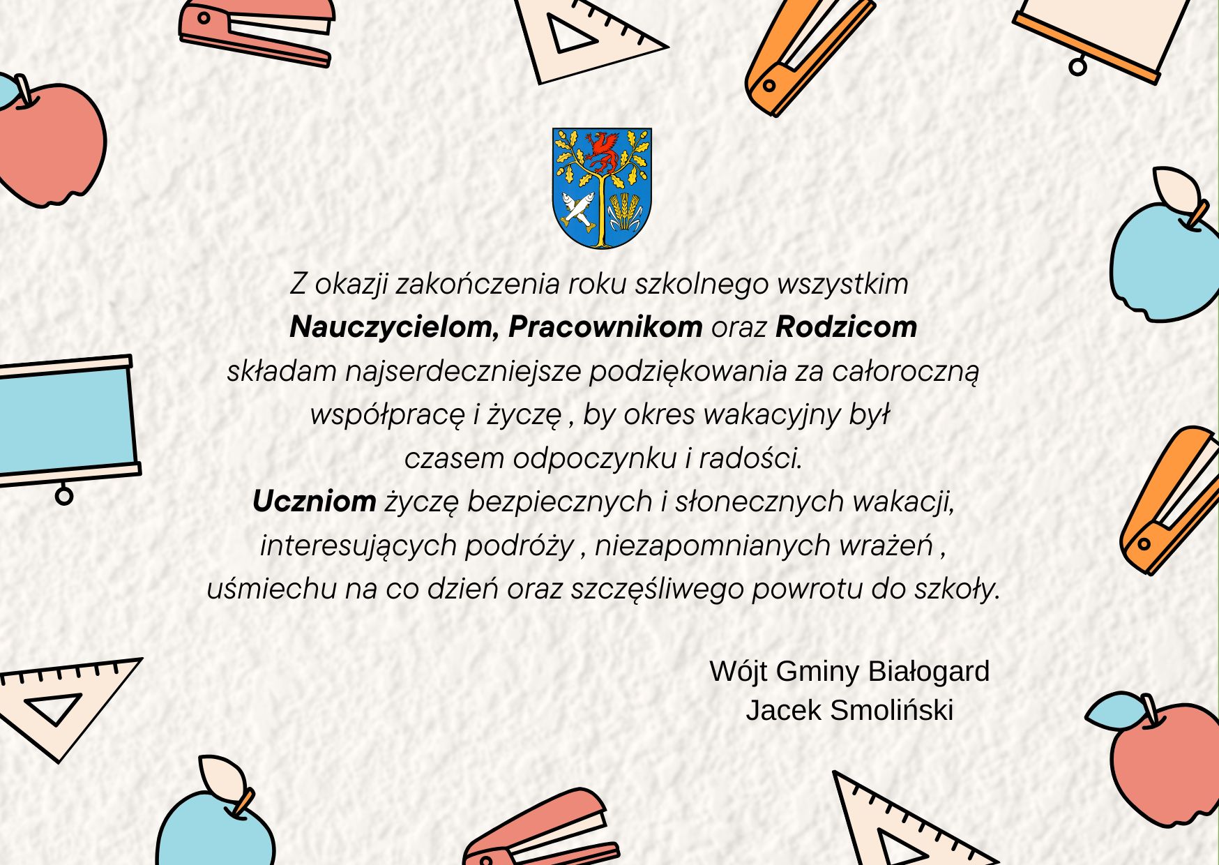 Na białym tle napis oraz życzenia z okazji zakończenia roku szkolnego. Po bokach rysunki przyborów szkolnych. 