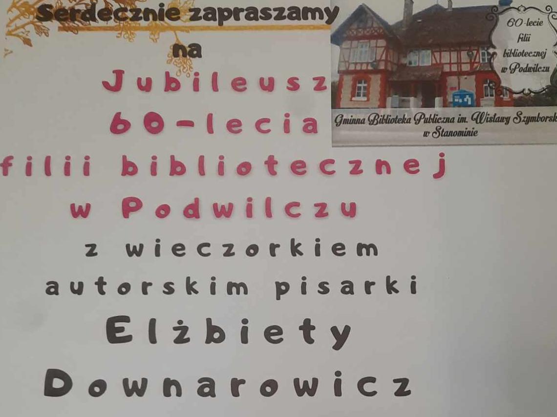      Plakat informujący o uroczystości 60-lecia filii bibliotecznej w     Podwilczu na którym znajduje się budynek bilioteki oraz pisarka     Elżbieta Downarowicz i książki jej autorstwa