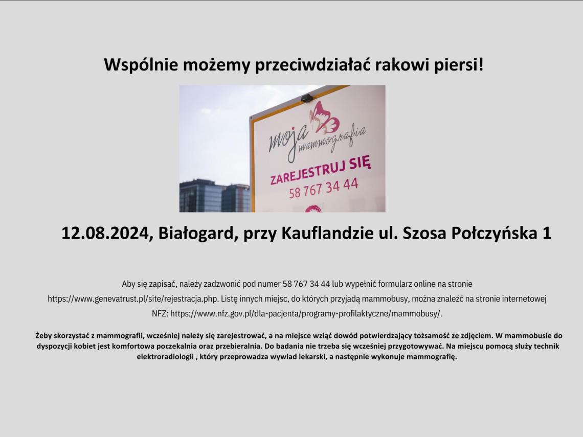 Na górze napis - Wspólnie możemy przeciwdziałać rakowi piersi!. Poniżej logo moja mammografia - zarejestruj się 58 767 34 44. Poniżej informacje: data 12.08.2024r. adres: Białogard, przy Kauflandzie ul. Szosa Połczyńska 1